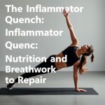 The Inflammation Quench: Nutrition and Breathwork for Repair The Inflammation Quench: Nutrition and Breathwork for Repair